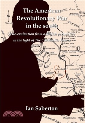 The American Revolutionary War in the south：A Re-evaluation from a British perspective in the light of The Cornwallis Papers