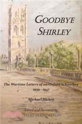 Goodbye Shirley：The Wartime Letters of an Oxford Schoolboy 1939 - 1947