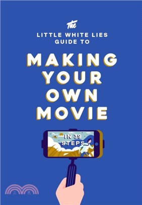 The Little White Lies Guide to Making Your Own Movie ─ In 39 Steps