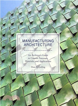 Manufacturing Architecture ― An Architect's Guide to Custom Processes, Materials, and Applications