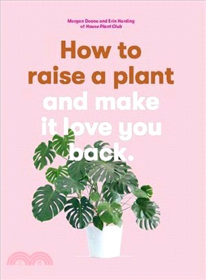 How to Raise a Plant ― And Make It Love You Back