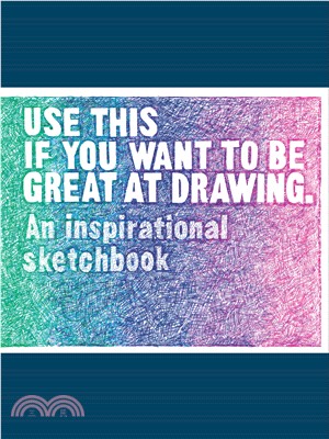Use This If You Want to Be Great at Drawing ― An Inspirational Sketchbook