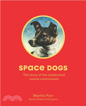 Space Dogs ― The Story of the Celebrated Canine Cosmonauts