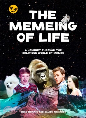 The Memeing of Life ― A Journey Through the Delirious World of Memes