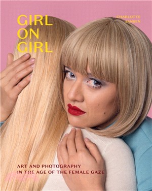 Girl on Girl ― Art and Photography in the Age of the Female Gaze