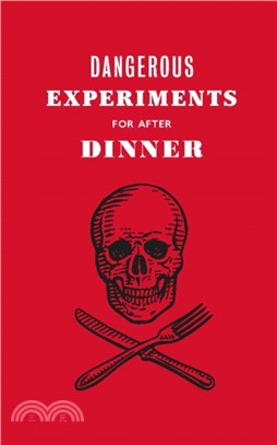 Dangerous Experiments for After Dinner ― 21 Daredevil Tricks to Impress Your Guests