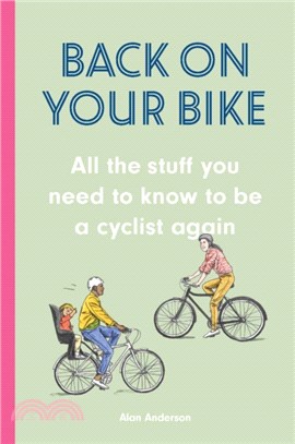 Back on Your Bike : All the Stuff You Need to Know to be a Cyclist Again
