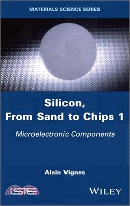 Silicon, from Sand to Chips, Volume 1: Microelectronic Components