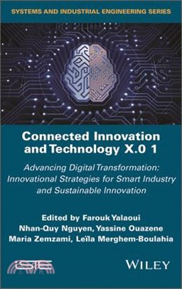 Connected Innovation and Technology X.0 1: Advancing Digital Transformation: Innovational Strategies for Smart Industry and Sustainable Innovation