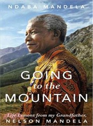 Going to the Mountain: Life Lessons from my Grandfather, Nelson Mandela