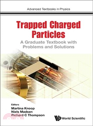 Physics With Trapped Charged Particles ― A Graduate Textbook With Problems and Solutions