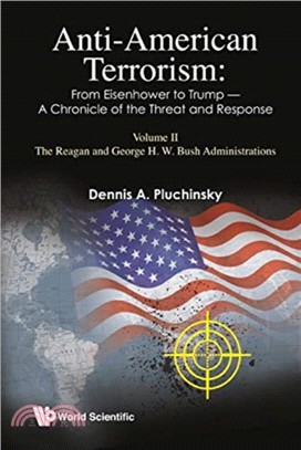 Anti-american Terrorism: From Eisenhower To Trump - A Chronicle Of The Threat And Response: Volume Ii: The Reagan And George H.w. Bush Administrations