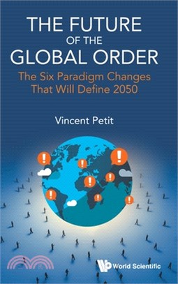 Future of the Global Order, The: The Six Paradigm Changes That Will Define 2050