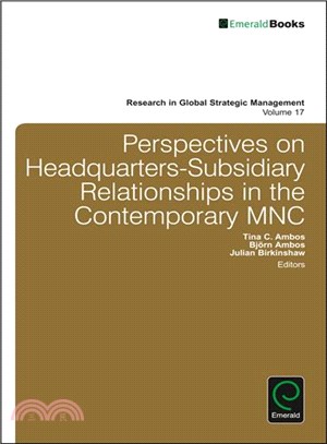 Perspectives on Headquarters-subsidiary Relationships in the Contemporary Mnc