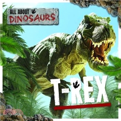 All About Dinosaurs: T. Rex