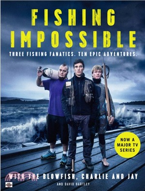Fishing Impossible：Three Fishing Fanatics. Ten Epic Adventures. The TV tie-in book to the BBC Worldwide series with ITV, set in British Columbia, the Bahamas, Kenya, Laos, Argentina, South Africa, Sc
