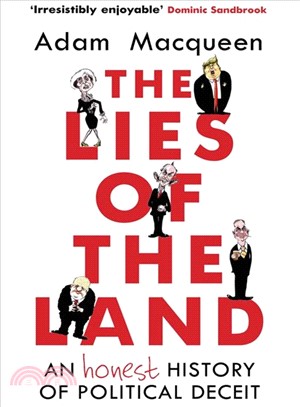 The Lies of the Land ― An Honest History of Political Deceit