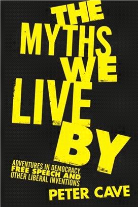 The Myths We Live By：Adventures in Democracy, Free Speech and Other Liberal Inventions