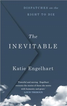 The Inevitable：Dispatches on the Right to Die