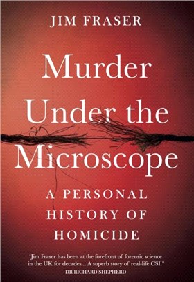 Murder Under the Microscope：A Personal History of Homicide