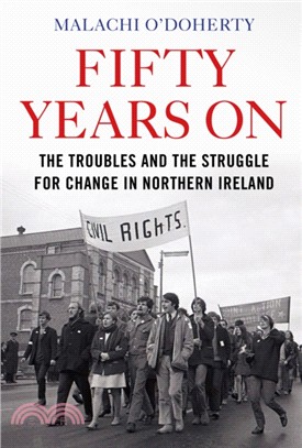 Fifty Years On：The Troubles and the Struggle for Change in Northern Ireland