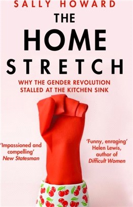 The Home Stretch：Why the Gender Revolution Stalled at the Kitchen Sink