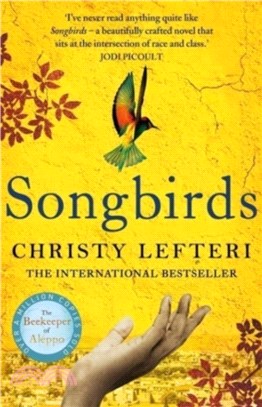 Songbirds : The powerful, evocative Sunday Times bestseller from the author of The Beekeeper of Aleppo