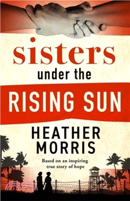 Sisters under the Rising Sun：A powerful story from the author of The Tattooist of Auschwitz