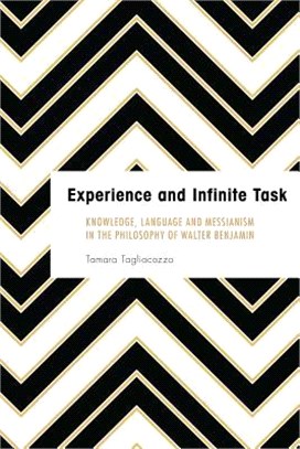 Experience and Infinite Task ─ Knowledge, Language and Messianism in the Philosophy of Walter Benjamin