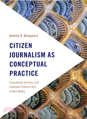 Citizen Journalism As Conceptual Practice ― Postcolonial Archives and Embodied Political Acts of New Media