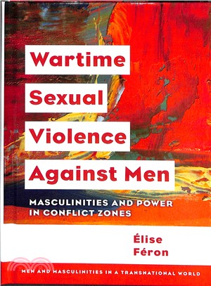 Wartime Sexual Violence Against Men ― Masculinities and Power in Conflict Zones