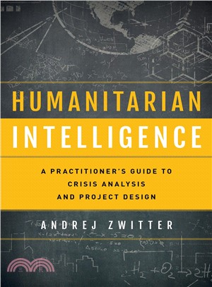 Humanitarian Intelligence ― A Practitioner's Guide to Crisis Analysis and Project Design
