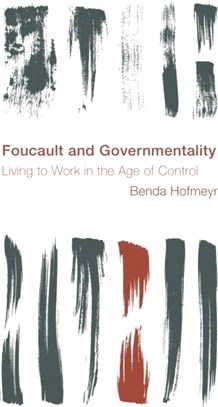 Foucault and Governmentality：Living to Work in the Age of Control