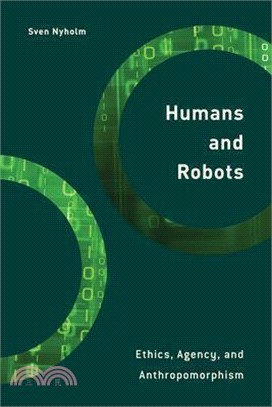 Humans and Robots ― Ethics, Agency, and Anthropomorphism