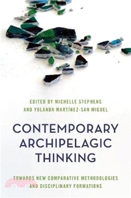 Contemporary Archipelagic Thinking：Towards New Comparative Methodologies and Disciplinary Formations