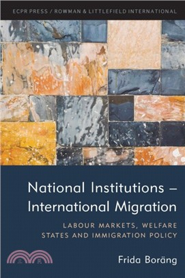 National Institutions - International Migration：Labour Markets, Welfare States and Immigration Policy