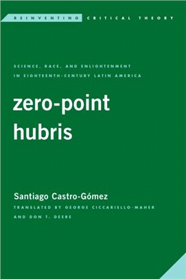 Zero-Point Hubris：Science, Race, and Enlightenment in 18th Century Latin America