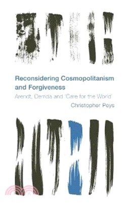 Reconsidering Cosmopolitanism and Forgiveness：Arendt, Derrida and 'Care for the World'