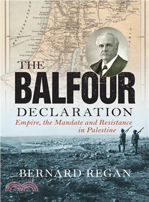The Balfour declaration :empire, the mandate and resistance in Palestine /