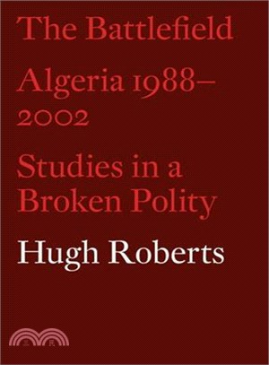 The Battlefield ─ Algeria 1988-2002: Studies in a Broken Polity