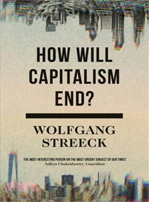How Will Capitalism End? :Essays on a Failing System /