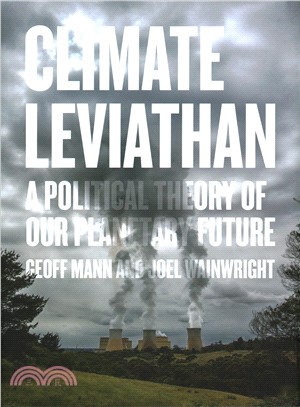 Climate leviathan :a political theory of our planetary future /