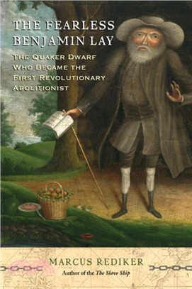 The Fearless Benjamin Lay：The Quaker Dwarf Who Became the First Revolutionary Abolitionist
