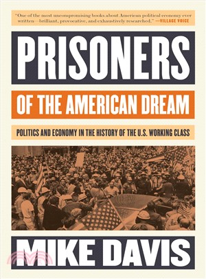 Prisoners of the American Dream :Politics and Economy in the History of the Us Working Class /