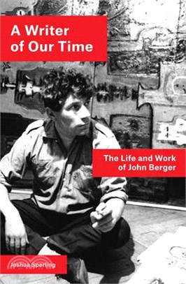 A Writer of Our Time ― The Life and Work of John Berger