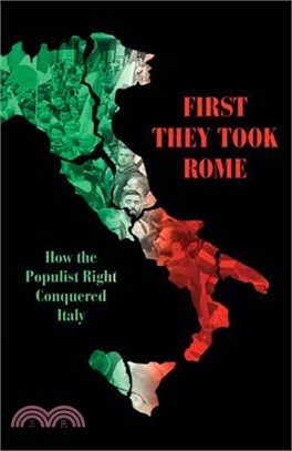 First We Take Rome ― How the Populist Right Conquered Italy