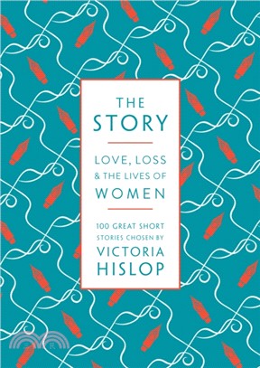 The Story：Love, Loss & The Lives of Women: 100 Great Short Stories