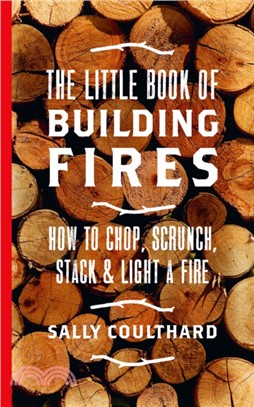 The Little Book of Building Fires：How to Chop, Scrunch, Stack and Light a Fire