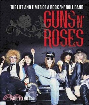 Guns N' Roses：The Life and Times of a Rock N' Roll Band