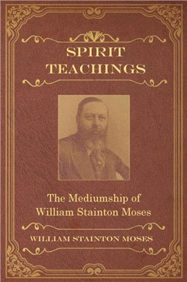 Spirit Teachings：Through the Mediumship of William Stainton Moses